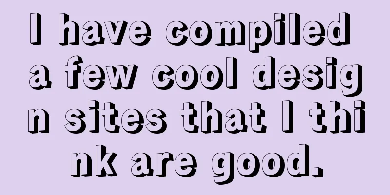 I have compiled a few cool design sites that I think are good.