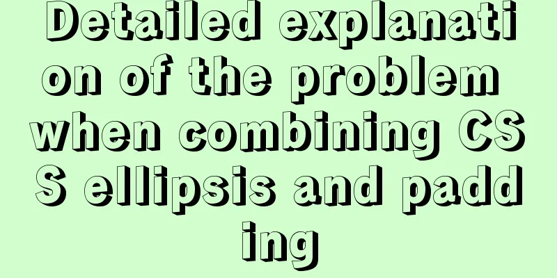 Detailed explanation of the problem when combining CSS ellipsis and padding