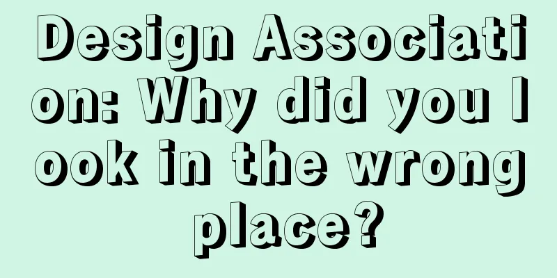 Design Association: Why did you look in the wrong place?