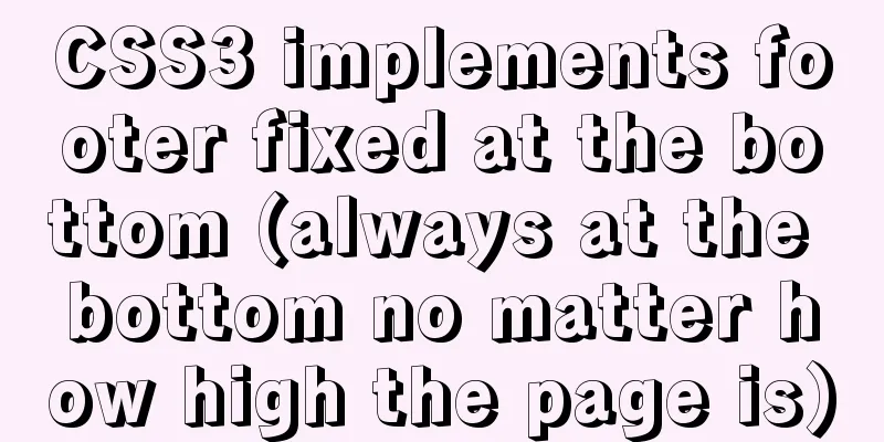 CSS3 implements footer fixed at the bottom (always at the bottom no matter how high the page is)