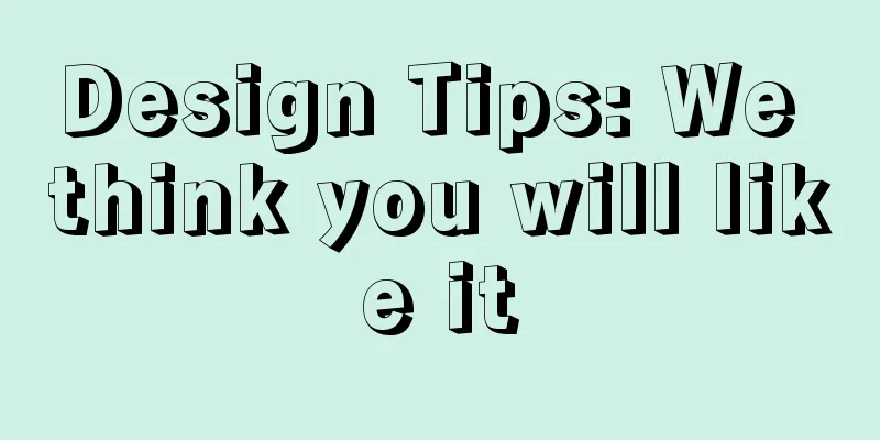 Design Tips: We think you will like it