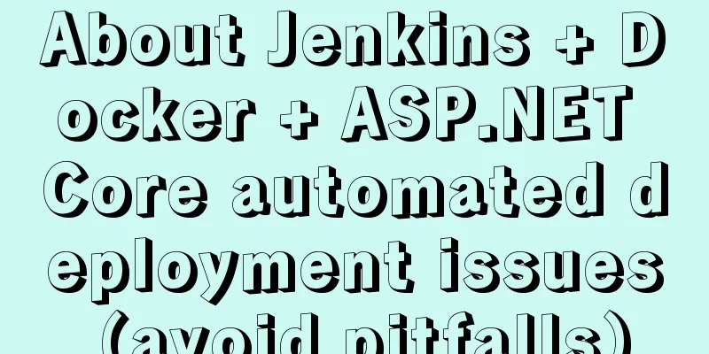 About Jenkins + Docker + ASP.NET Core automated deployment issues (avoid pitfalls)