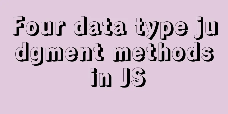 Four data type judgment methods in JS