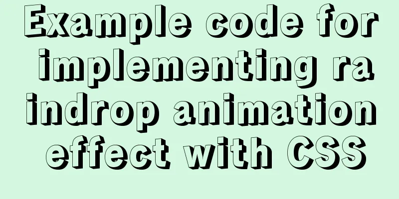 Example code for implementing raindrop animation effect with CSS