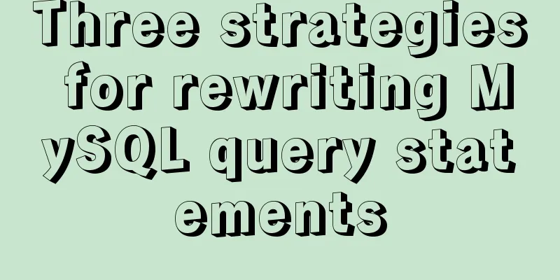 Three strategies for rewriting MySQL query statements