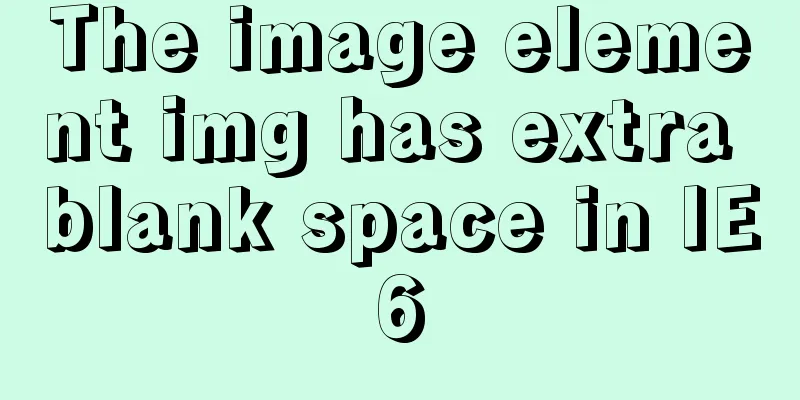The image element img has extra blank space in IE6