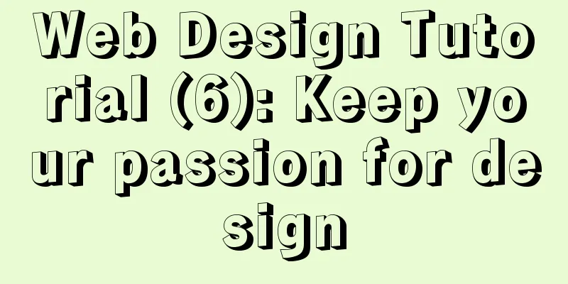 Web Design Tutorial (6): Keep your passion for design
