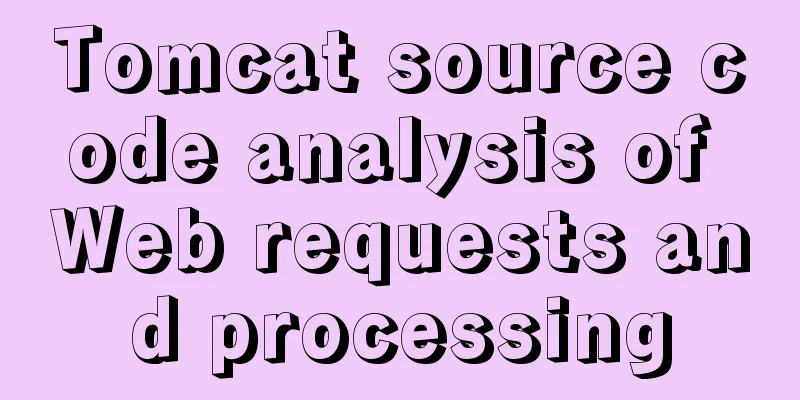 Tomcat source code analysis of Web requests and processing