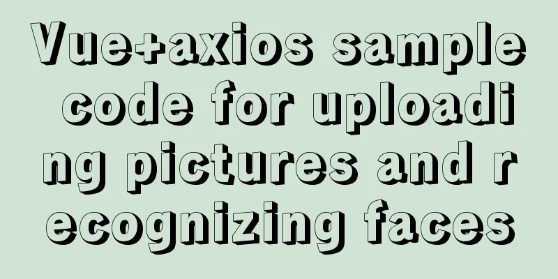 Vue+axios sample code for uploading pictures and recognizing faces