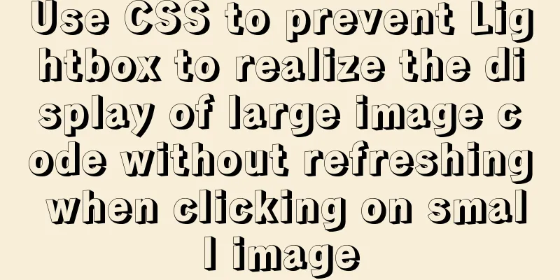 Use CSS to prevent Lightbox to realize the display of large image code without refreshing when clicking on small image