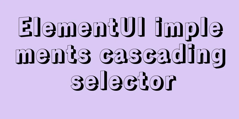 ElementUI implements cascading selector