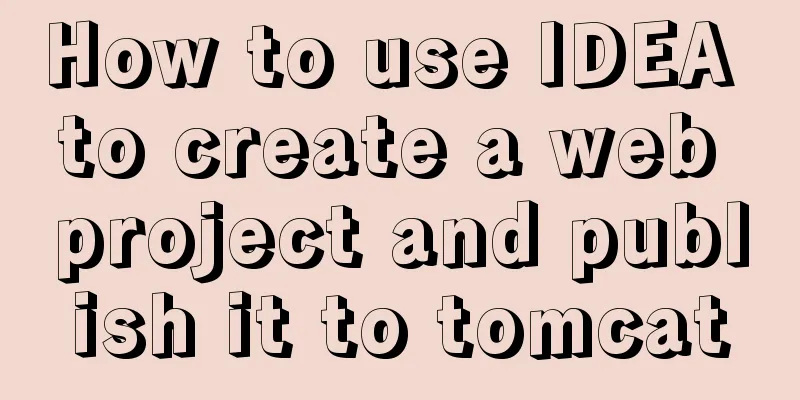How to use IDEA to create a web project and publish it to tomcat