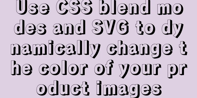 Use CSS blend modes and SVG to dynamically change the color of your product images