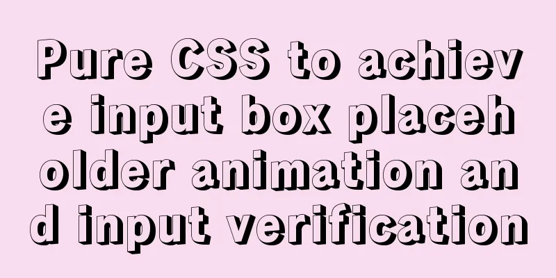 Pure CSS to achieve input box placeholder animation and input verification