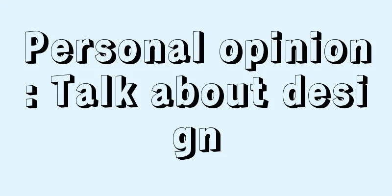 Personal opinion: Talk about design