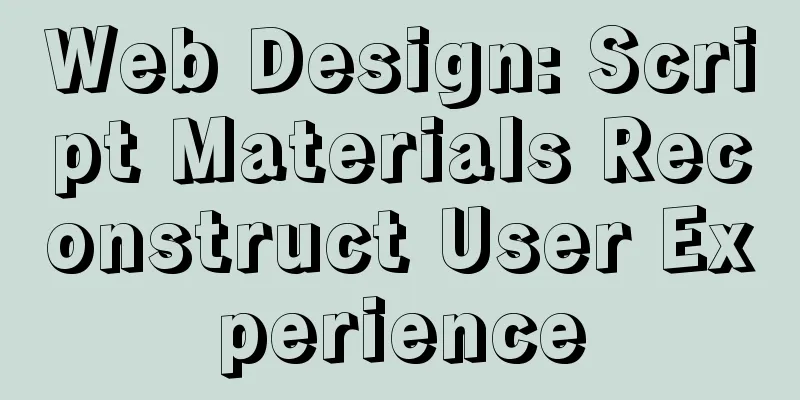 Web Design: Script Materials Reconstruct User Experience