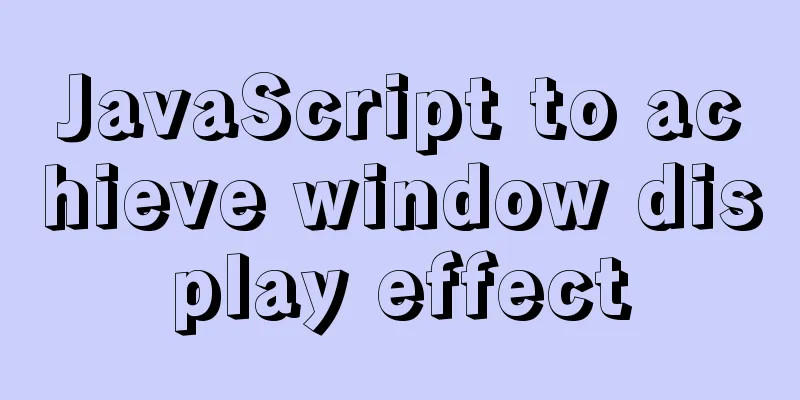 JavaScript to achieve window display effect