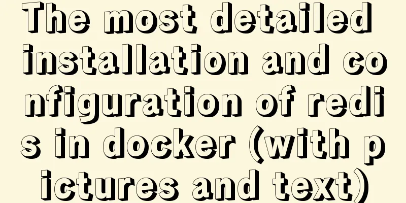 The most detailed installation and configuration of redis in docker (with pictures and text)
