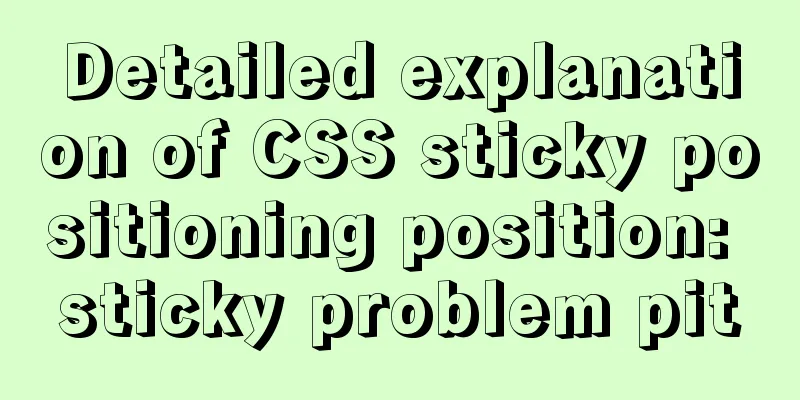 Detailed explanation of CSS sticky positioning position: sticky problem pit