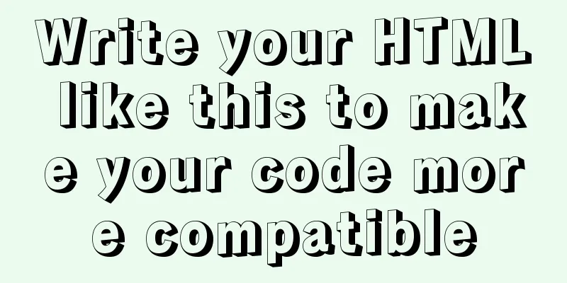Write your HTML like this to make your code more compatible