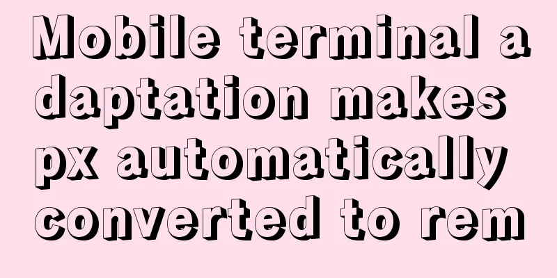 Mobile terminal adaptation makes px automatically converted to rem