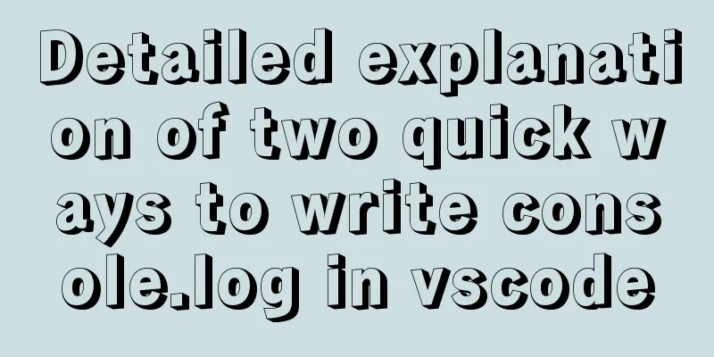 Detailed explanation of two quick ways to write console.log in vscode