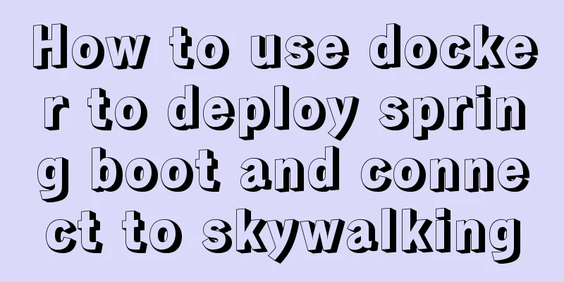 How to use docker to deploy spring boot and connect to skywalking