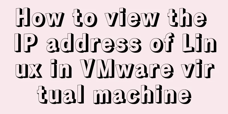 How to view the IP address of Linux in VMware virtual machine