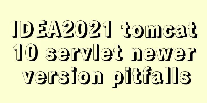 IDEA2021 tomcat10 servlet newer version pitfalls