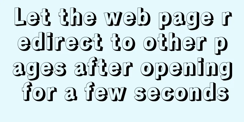 Let the web page redirect to other pages after opening for a few seconds