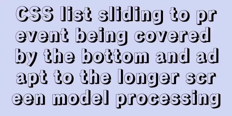 CSS list sliding to prevent being covered by the bottom and adapt to the longer screen model processing