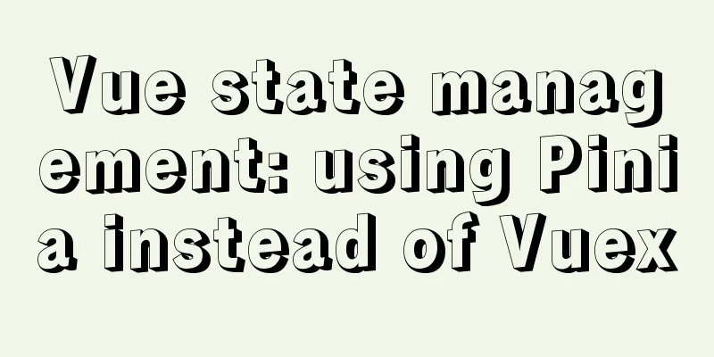 Vue state management: using Pinia instead of Vuex