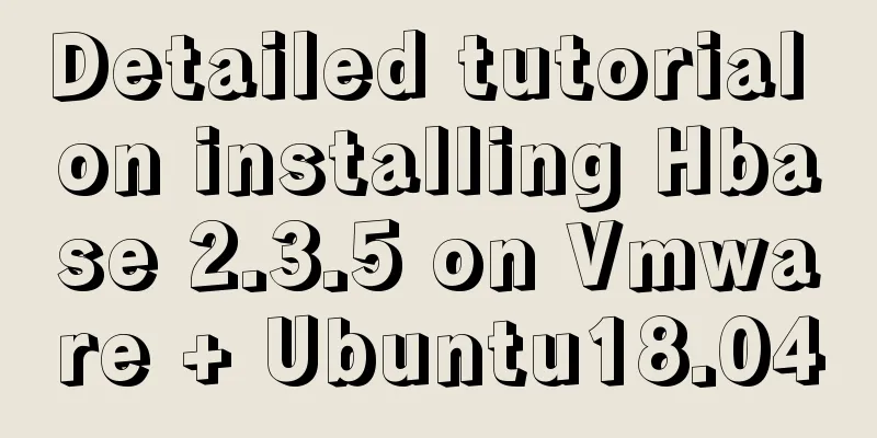 Detailed tutorial on installing Hbase 2.3.5 on Vmware + Ubuntu18.04