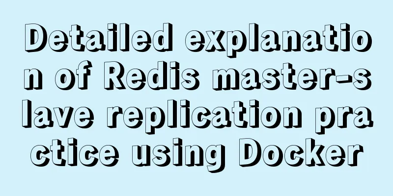 Detailed explanation of Redis master-slave replication practice using Docker