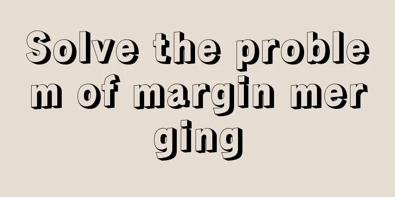 Solve the problem of margin merging