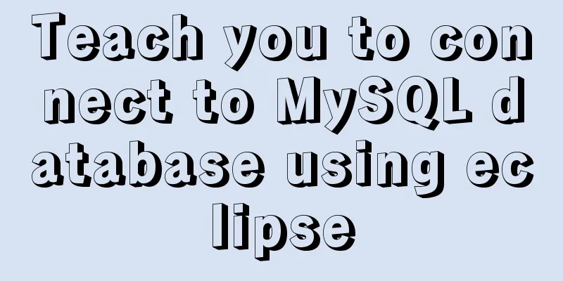 Teach you to connect to MySQL database using eclipse
