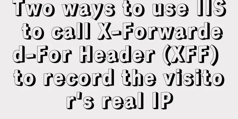 Two ways to use IIS to call X-Forwarded-For Header (XFF) to record the visitor's real IP