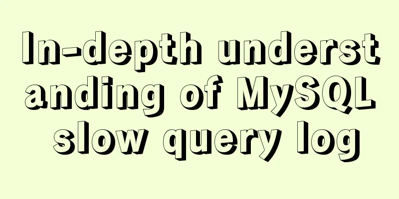 In-depth understanding of MySQL slow query log