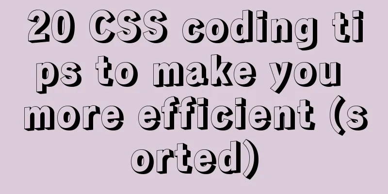 20 CSS coding tips to make you more efficient (sorted)