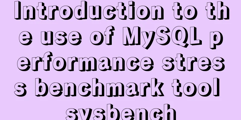 Introduction to the use of MySQL performance stress benchmark tool sysbench