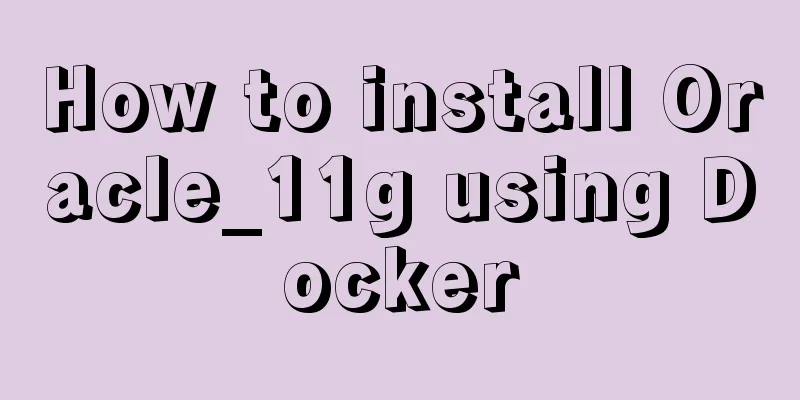 How to install Oracle_11g using Docker