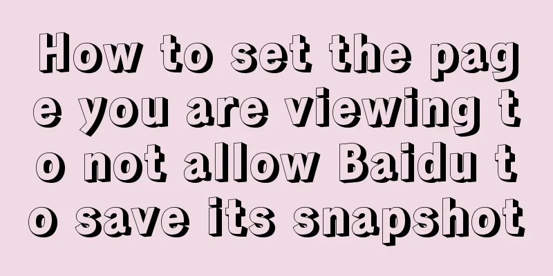 How to set the page you are viewing to not allow Baidu to save its snapshot