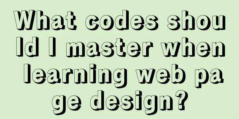 What codes should I master when learning web page design?