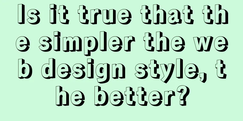 Is it true that the simpler the web design style, the better?
