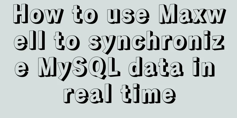 How to use Maxwell to synchronize MySQL data in real time
