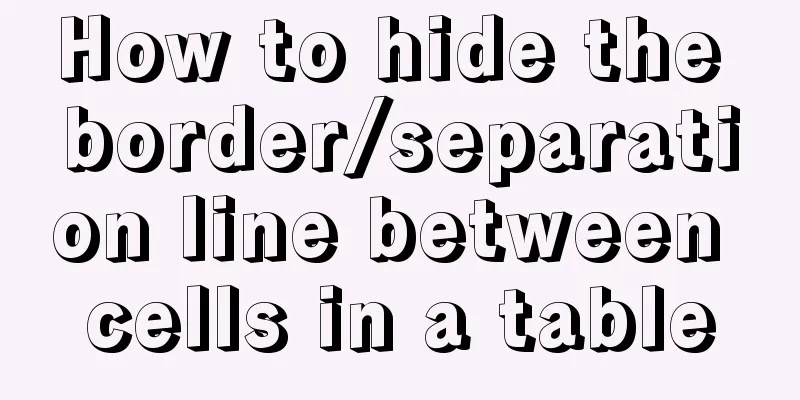 How to hide the border/separation line between cells in a table