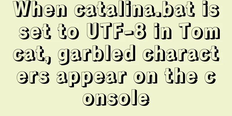 When catalina.bat is set to UTF-8 in Tomcat, garbled characters appear on the console