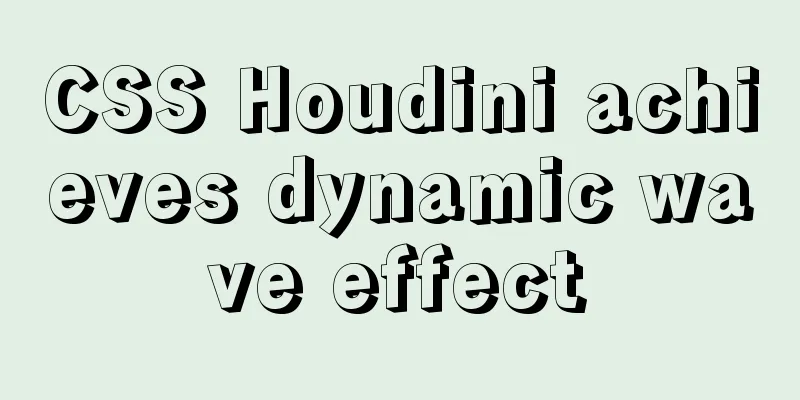 CSS Houdini achieves dynamic wave effect