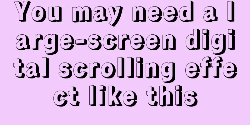 You may need a large-screen digital scrolling effect like this