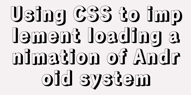 Using CSS to implement loading animation of Android system